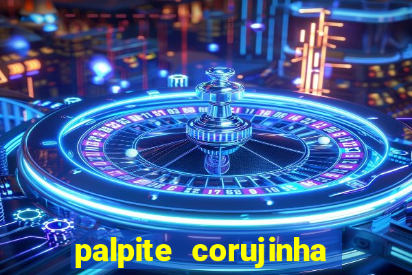 palpite corujinha de hoje